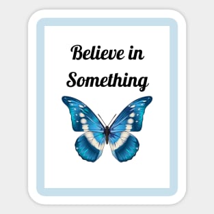 Believe in Something Sticker